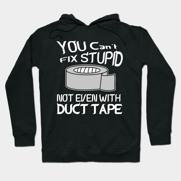 You can't fix stupid not even with DUCT TAPE Hoodie by CoolDesign